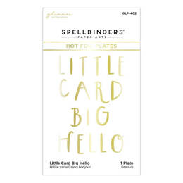 Spellbinders Glimmer Hot Foil Plate - Little Card Big Hello (From Cardfront Sentiment) GLP402